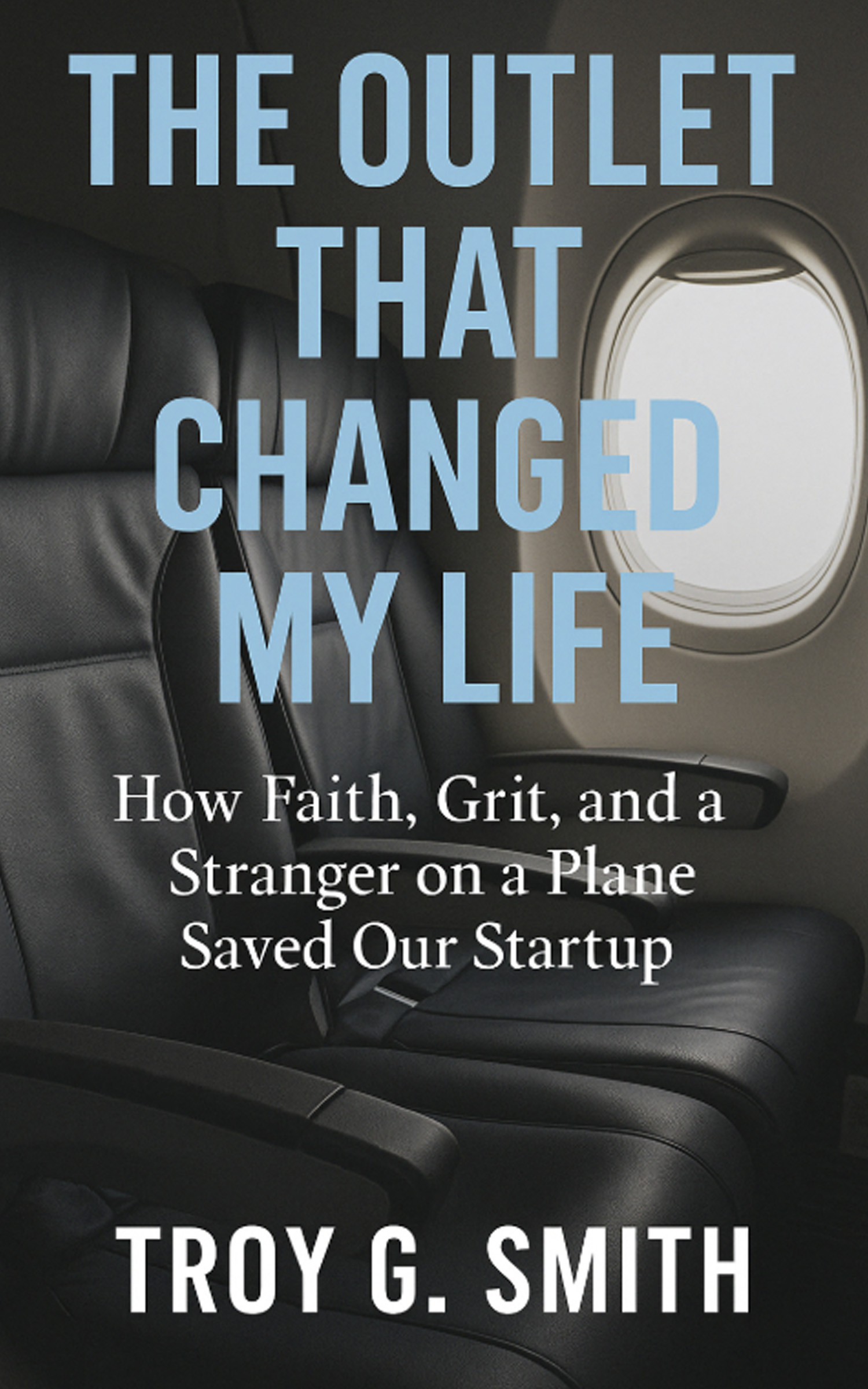 The Outlet That Changed My Life: How Faith, Grit, and a Stranger on a Plane Saved Our Startup